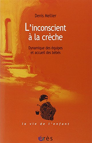 L'inconscient à la crèche : dynamique des équipes et accueil des bébés