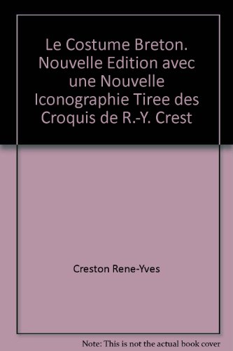 le costume breton. nouvelle edition avec une nouvelle iconographie tiree des croquis de r.-y. crest
