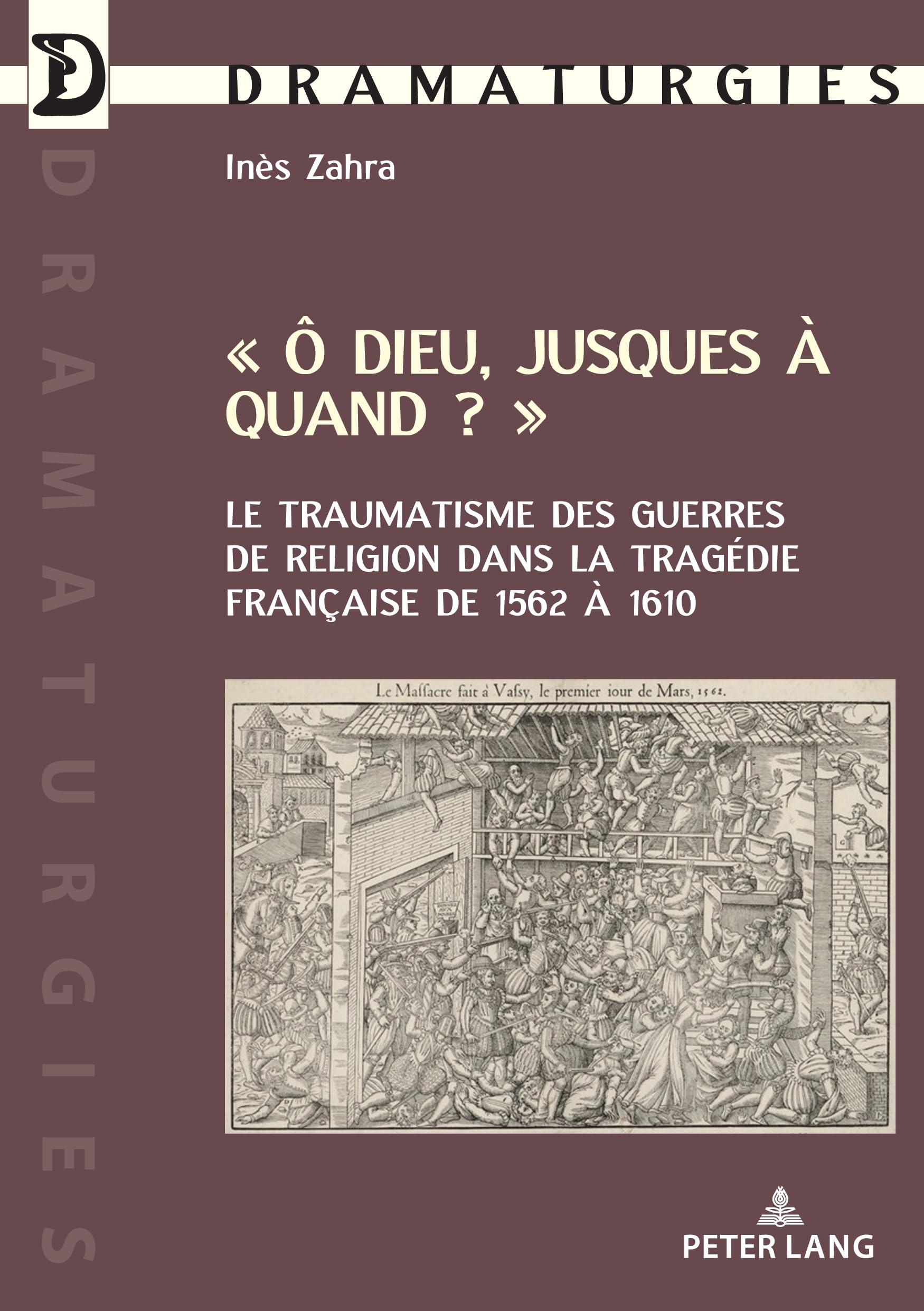 O Dieu, jusques à quand ? : le traumatisme des guerres de Religion dans la tragédie française de 156