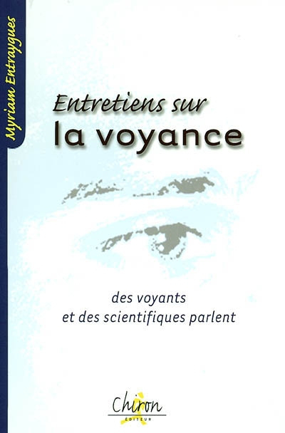 Entretiens sur la voyance : des voyants et des scientifiques parlent