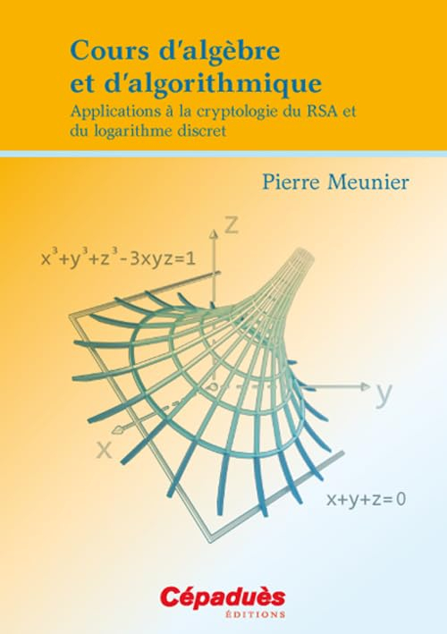 Cours d'algèbre et d'algorithmique : applications à la cryptologie du RSA et du logarithme discret