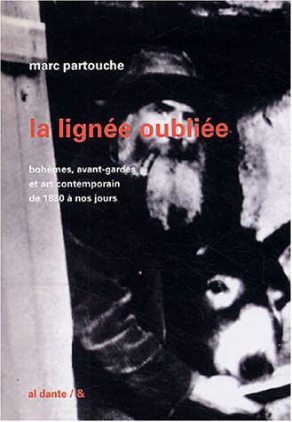 La ligne oubliée : bohèmes, avant-gardes et art contemporain de 1830 à nos jours