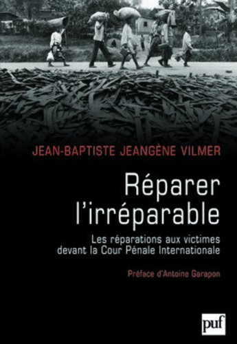 Réparer l'irréparable : les réparations aux victimes devant la Cour pénale internationale