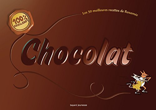 Chocolat : les 50 meilleures recettes de Rosamée