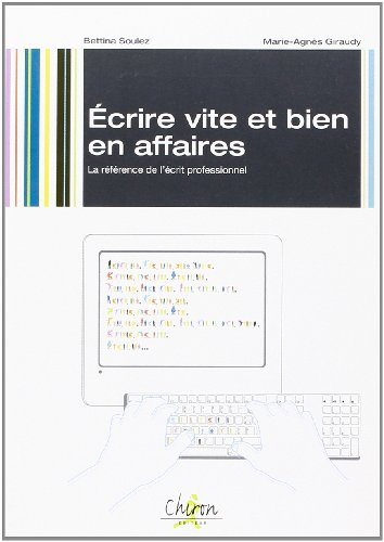 Ecrire vite et bien en affaires : la référence de l'écrit professionnel