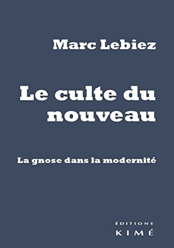 Le culte du nouveau : la gnose dans la modernité