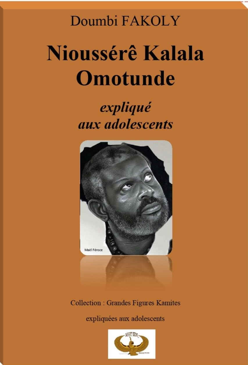 NIOUSSÉRÊ KALALA OMOTUNDE expliqué aux adolescents: Collection Grandes Figures Kamites expliquées au