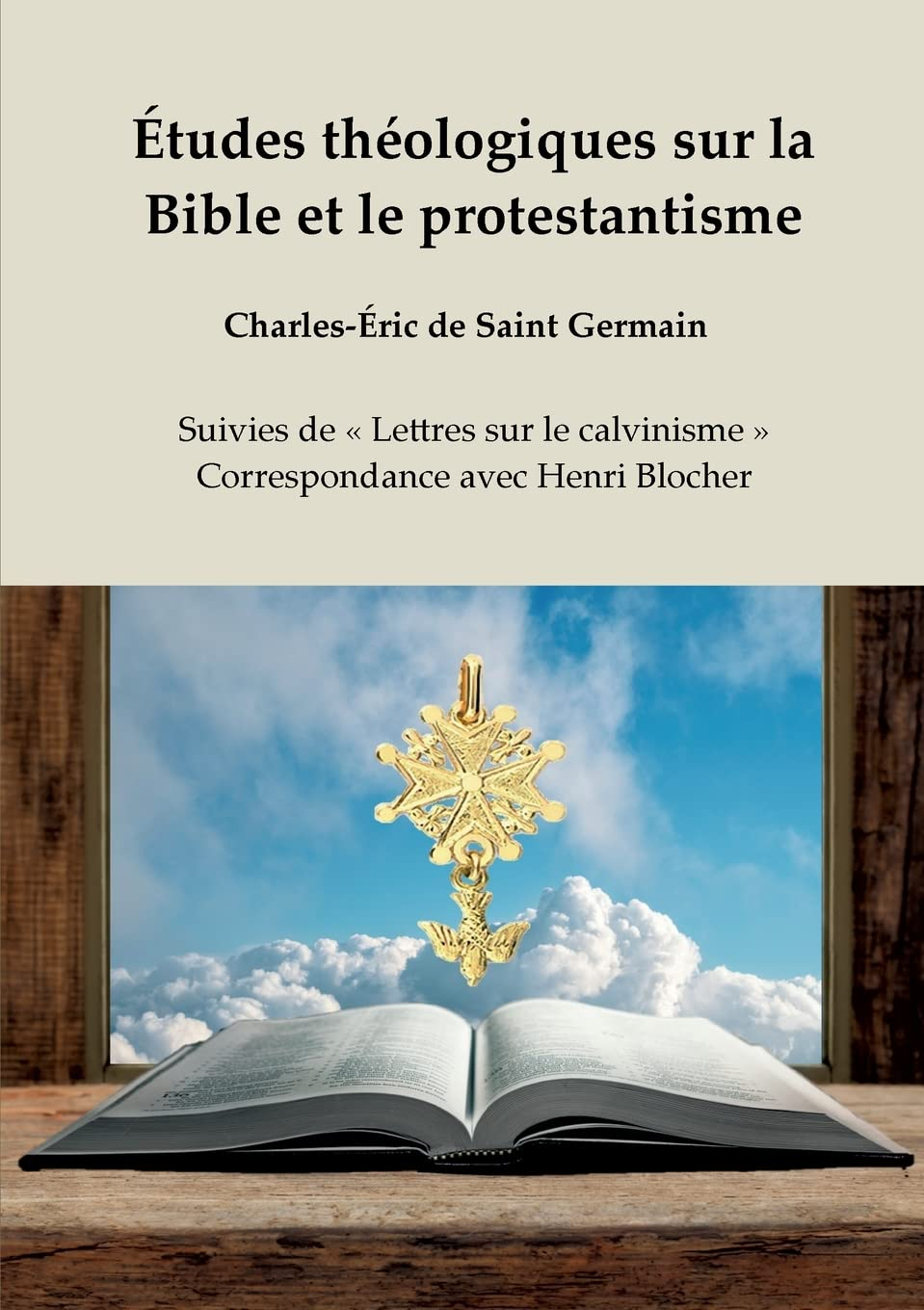 Etudes théologiques sur la Bible et le protestantisme : Suivies de « Lettres sur le calvinisme » : C