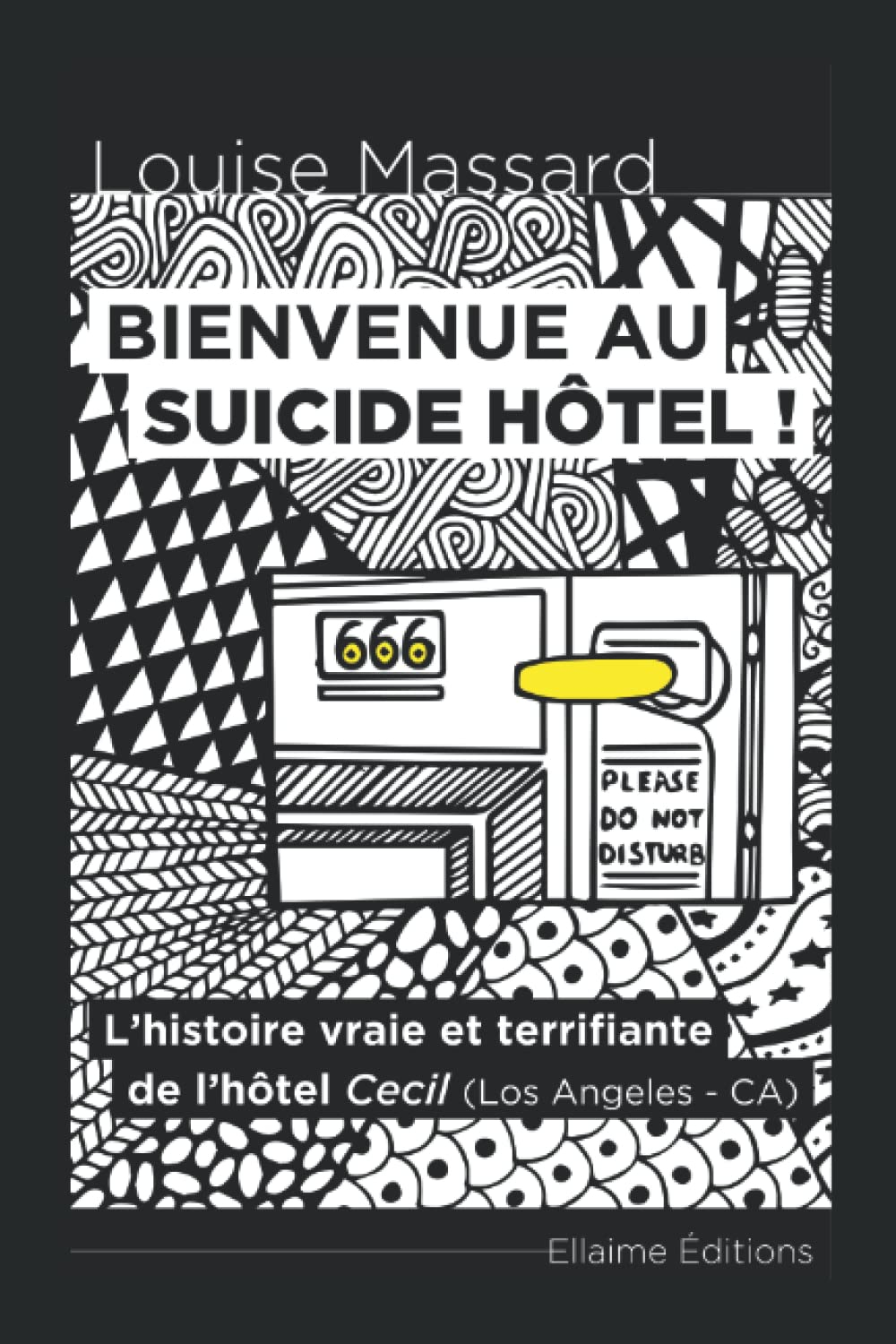 Bienvenue au Suicide Hôtel !: L'histoire vraie et terrifiante de l'hôtel Cecil (Los Angeles - CA)