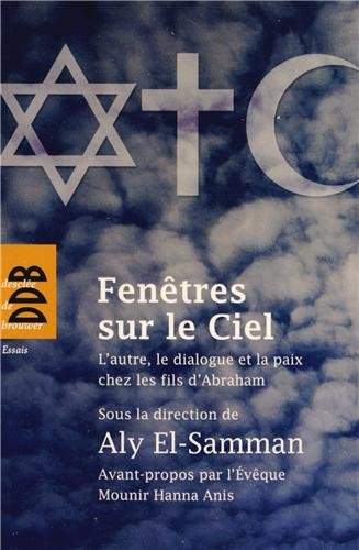 Fenêtres sur le ciel : l'autre, le dialogue et la paix chez les fils d'Abraham