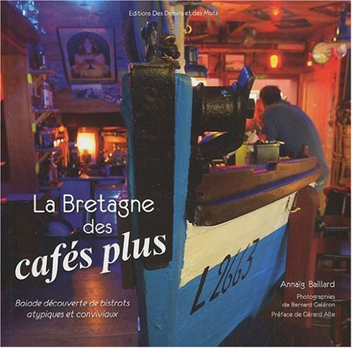 La Bretagne des cafés plus : guide des bistrots atypiques et sympathiques