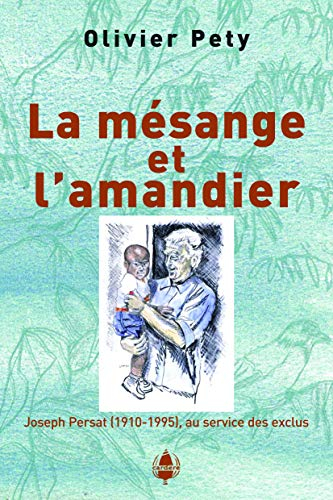 La mésange et l'amandier : Joseph Persat (1910-1995), au service des exclus : récit