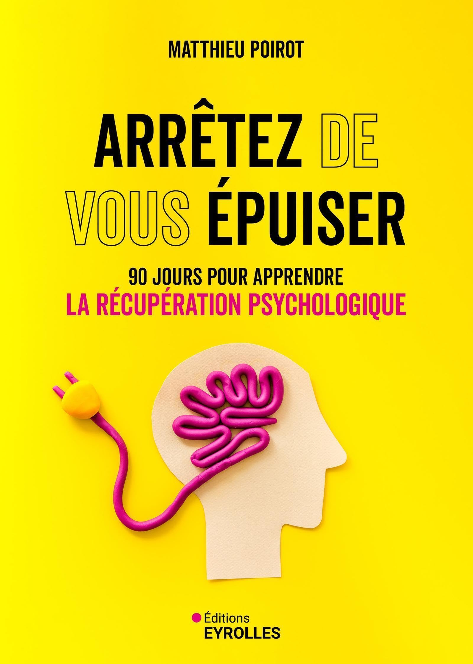 Arrêtez de vous épuiser : 90 jours pour apprendre la récupération psychologique