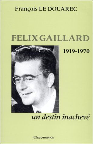 Félix Gaillard : 1919-1970 : un destin inachevé