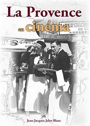 La Provence au cinéma : quand le cinéma parlait avec l'accent