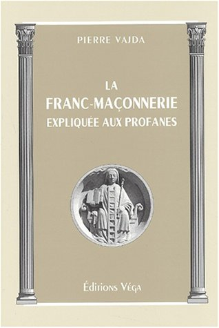La franc-maçonnerie expliquée aux profanes