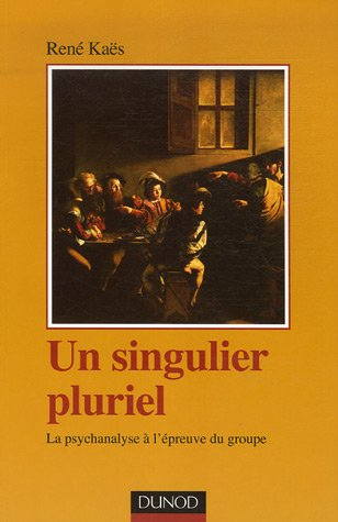 Un singulier pluriel : la psychanalyse à l'épreuve du groupe