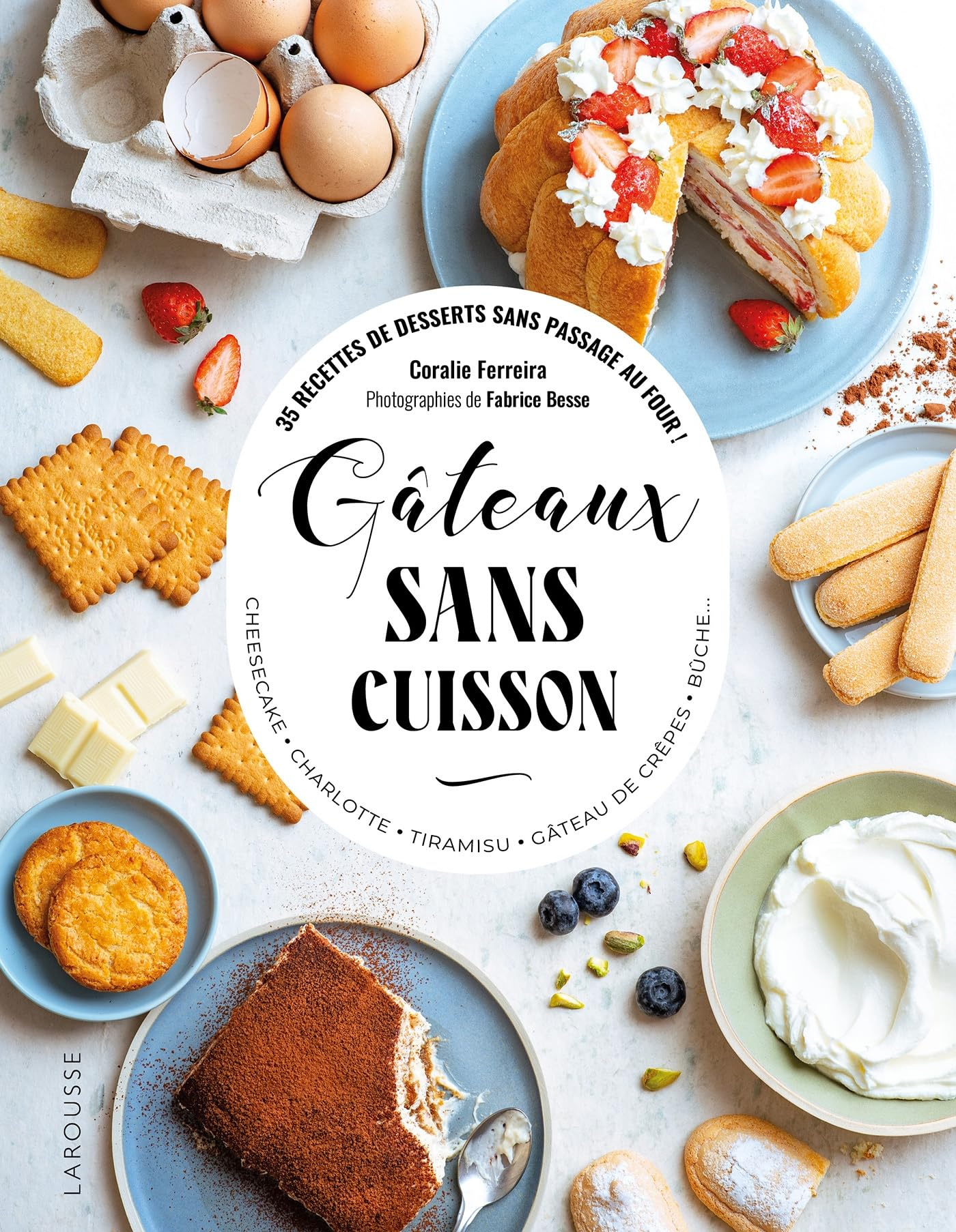 Gâteaux sans cuisson : 35 recettes de desserts sans passage au four ! : cheesecake, charlotte, tiram