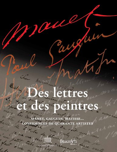 Des lettres et des peintres : Manet, Gauguin, Matisse... confidences de quarante artistes : expositi
