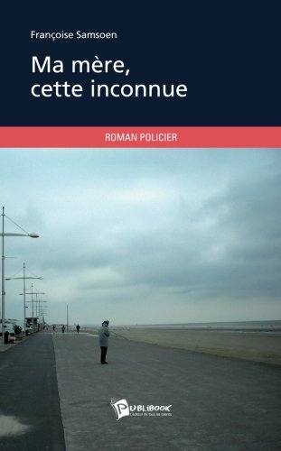 Ma mère, cette inconnue