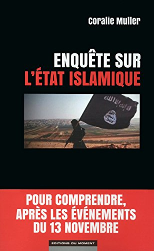 Enquête sur l'Etat islamique : pour comprendre, après les événements du 13 novembre