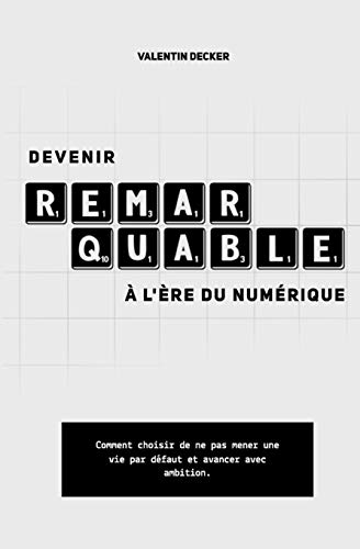 Devenir remarquable à l'ère du numérique: Comment choisir de ne pas mener une vie par défaut et avan