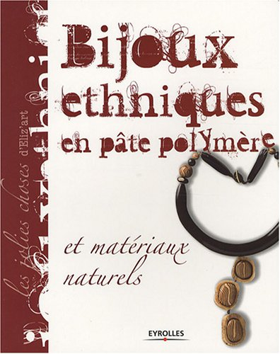 Bijoux ethniques en pâte polymère : et matériaux naturels