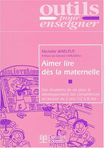 Aimer lire dès la maternelle : des situations de vie pour le développement des compétences en lectur