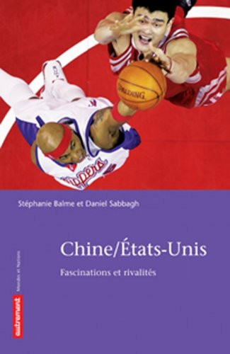 Chine Etats-Unis : fascinations et rivalités