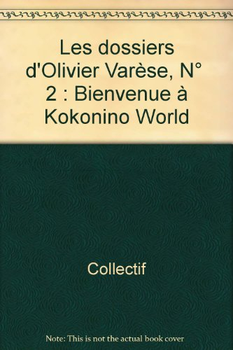 Olivier Varèse. Vol. 2. Bienvenue à Kokoninoworld
