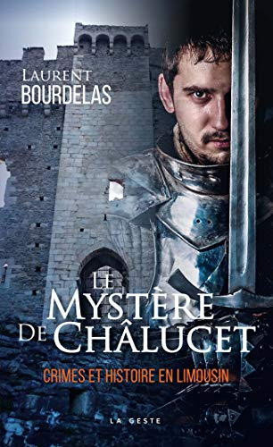 Crimes et histoire en Limousin. Vol. 1. Le mystère de Châlucet