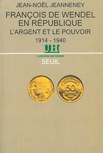 François de Wendel en République : L'argent et le pouvoir, 1914-1940
