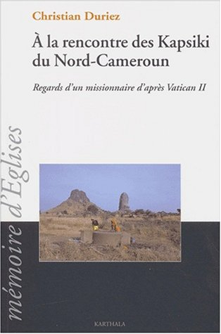 A la rencontre des Kapsiki, regard d'un missionnaire d'après Vatican II
