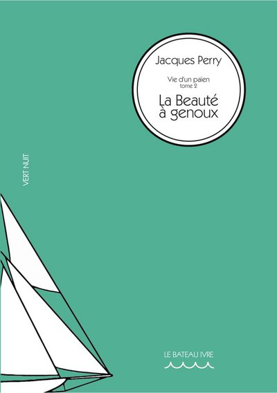 Vie d'un païen. Vol. 2. La beauté à genoux