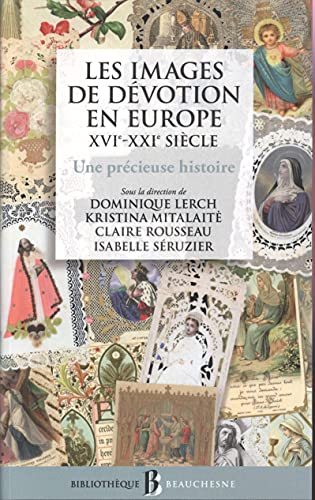 Les images de dévotion en Europe : XVIe-XXIe siècle : une précieuse histoire