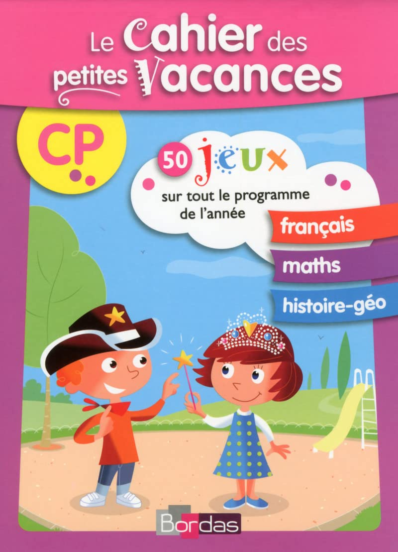 Le cahier des petites vacances CP : 50 jeux sur tout le programme de l'année : français, maths, hist