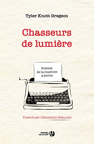 Chasseurs de lumière : poèmes de la machine à écrire
