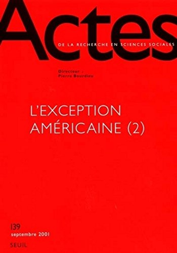 Actes de la recherche en sciences sociales, n° 139. L'exception américaine 2