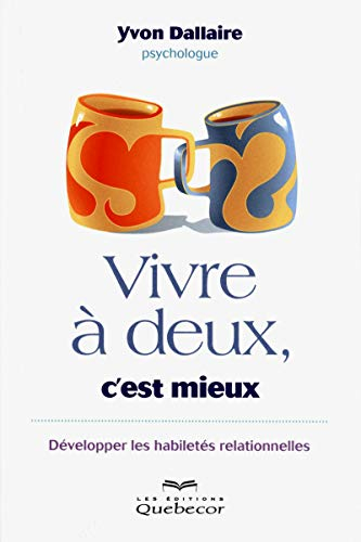 Vivre à deux, c'est mieux : développez vos habilités relationelles
