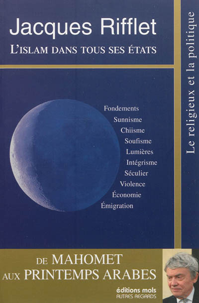 L'islam dans tous ses états : de Mahomet aux printemps arabes : fondements, sunnisme, chiisme, soufi