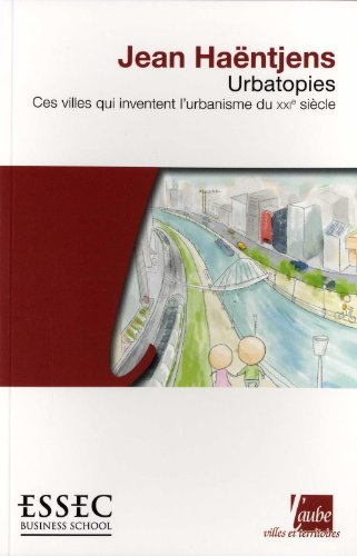 Urbatopies : ces villes qui inventent l'urbanisme du XXIe siècle