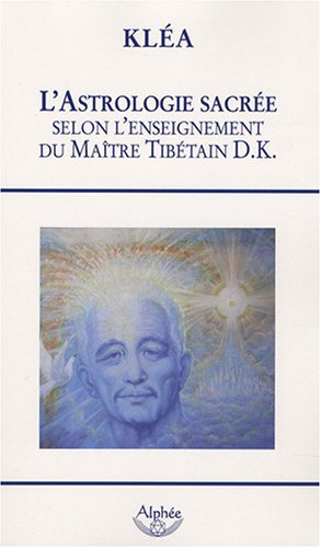 L'astrologie sacrée selon l'enseignement du maître tibétain D. K.