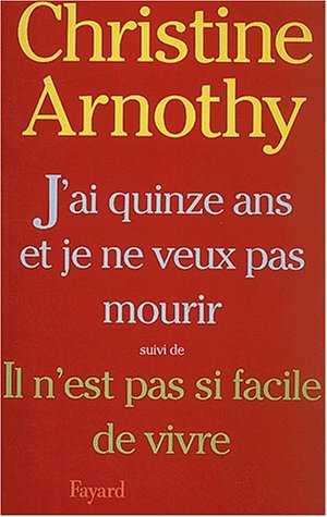 J'ai quinze ans et je ne veux pas mourir. Il n'est pas si facile de vivre