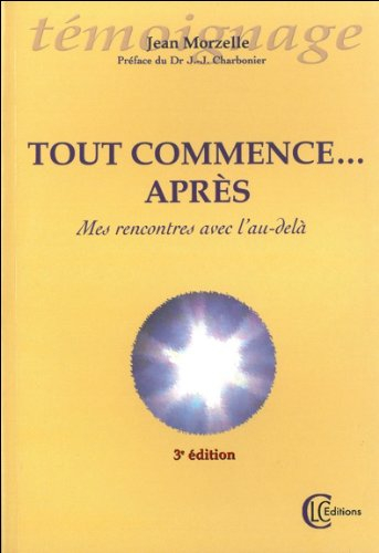 Tout commence... après : mes rencontres avec l'au-delà
