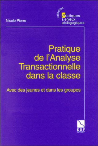 Pratique de l'analyse transactionnelle dans la classe : avec des jeunes et dans les groupes