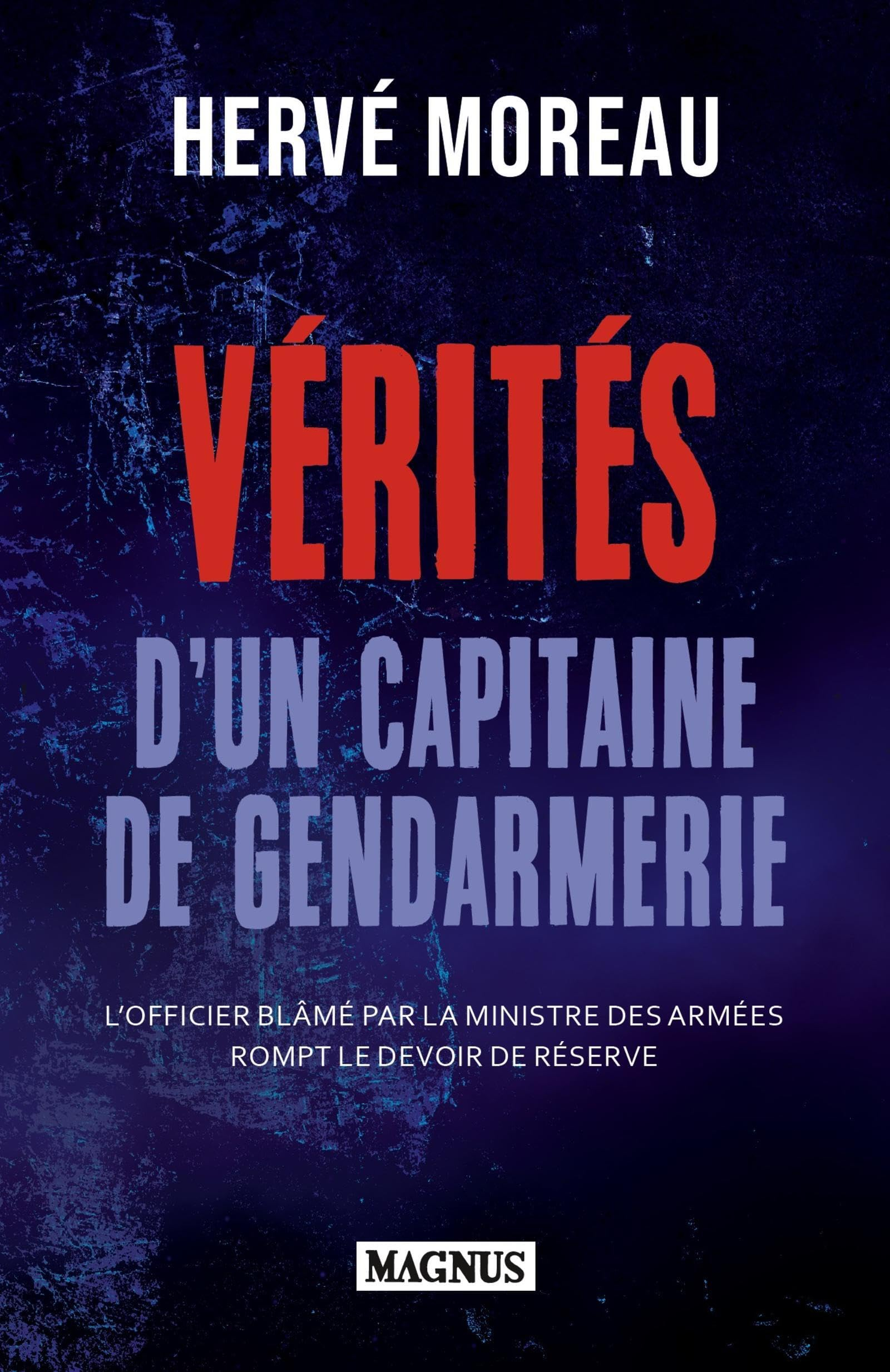 Vérités d'un capitaine de gendarmerie : un officier d'active rompt le devoir de réserve : témoignage