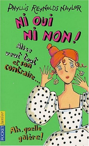 Ni oui, ni non ! : Alice veut tout et son contraire