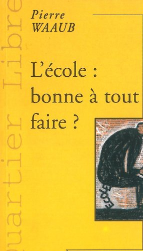 L'école : bonne à tout faire ? : Eléments pour une culture professionnelle des enseignants