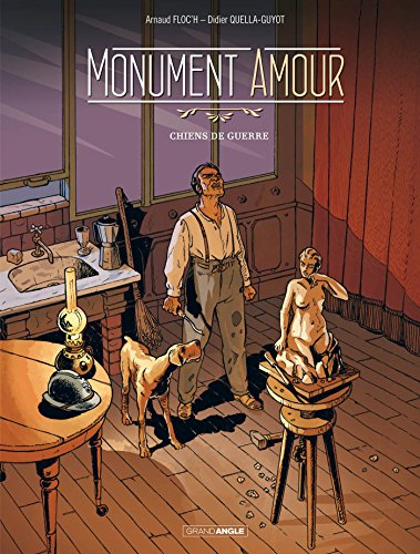 Monument amour. Vol. 1. Chiens de guerre