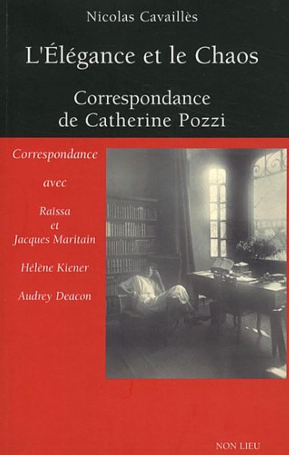 L'élégance et le chaos : correspondance de Catherine Pozzi : avec Raïssa et Jacques Maritain, Hélène